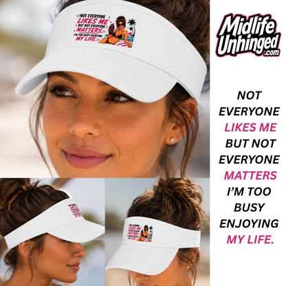 Not Everyone Likes Me But Not Everyone Matters Visor