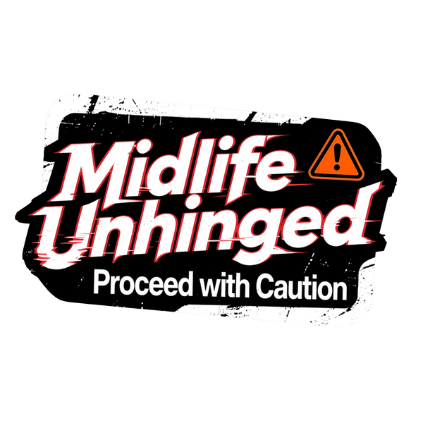 Midlife Unhinged